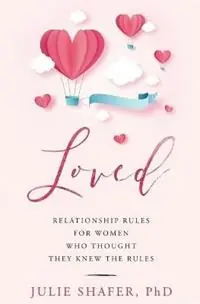 Tijdelijk Beschikbaar Loved Relationship Rules for Women Who Thought They Knew the Rules - Julie Shafer - Libro in lingua inglese - Julie Shafer, Phd, LLC -