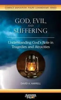 God, Evil, and Suffering Understanding God‘s Role in Tragedies and Atrocities - David a Harrell - Libro in lingua inglese - Great Writing - Compact Expository Pulpit Commentary Beperkte Voorraad
