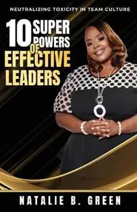 Gratis Retour 10 Superpowers of Effective Leaders Neutralizing Toxicity in Team Culture - Natalie B Green - Libro in lingua inglese - Natalie B. Green -