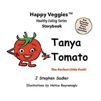 Merkproduct Tanya Tomato Storybook 6 The Perfect Little Fruit! (Happy Veggies Healthy Eating Storybook Series) - J Stephen Sadler - Libro in lingua inglese - J Stephen Sadler, LLC -