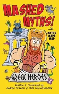 Mashed Myths Greek Heroes - Mick Wannenmacher - Andrew Traucki - Libro in lingua inglese - Gotcha Books - Beste Prijs