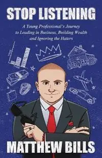 Dagaanbieding Stop Listening A Young Professional‘s Journey to Leading in Business, Building Wealth and Ignoring the Haters - Matthew Bills - Libro in lingua inglese - Matthew Bills -