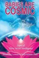 Babies Are Cosmic Signs of Their Secret Intelligence - Elizabeth Carman - Neil Carman - Libro in lingua inglese - Babies Are Cosmic - Direct Beschikbaar