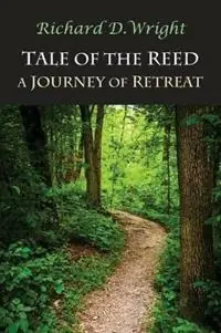 Tale of the Reed A Journey of Retreat - Richard Danforth Wright - Libro in lingua inglese - Finn Cara Press - Korting