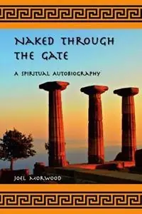 Gereduceerde Prijs Naked Through the Gate A Spiritual Autobiography, second edition - Joel Morwood - Libro in lingua inglese - Center for Sacred Sciences -