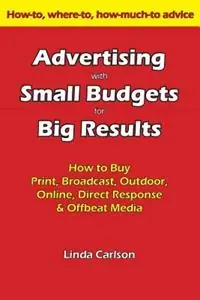 Koop Online Advertising with Small Budgets for Big Results How to Buy Print, Broadcast, Outdoor, Online, Direct Response & Offbeat Media - Linda C Carlson - Libro in lingua inglese - Barrett Street Productions -