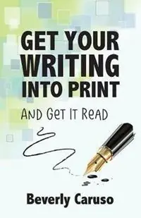 Get Your Writing Into Print and Get It Read - Beverly A Caruso - Libro in lingua inglese - Abba Ministries - Favoriet