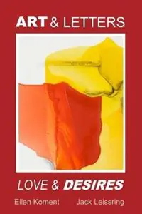 Alleen Vandaag Art and Letters, Love and Desires - Jack Leissring - Ellen Koment - Libro in lingua inglese - J. C. Leissring Fine Arts Press -