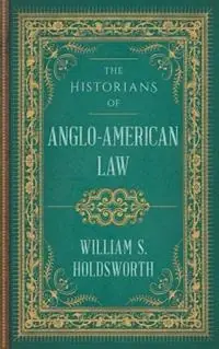 The Historians of Anglo-American Law - William S Holdsworth - Libro in lingua inglese - Lawbook Exchange, Ltd. - Laatste Versie