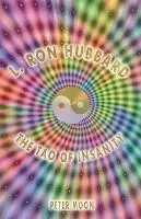 L. Ron Hubbard - The Tao of Insanity - Peter Moon - Libro in lingua inglese - Sky Books (NY) - Voordeelprijs