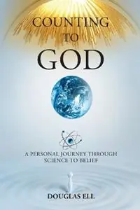 Korting Counting To God A Personal Journey Through Science to Belief - Douglas Ell - Libro in lingua inglese - Douglas Ell Books -
