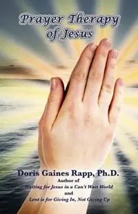 Prayer Therapy of Jesus - Doris Gaines Rapp - Libro in lingua inglese - Daniel‘s House Publishing - Speciale Aanbieding