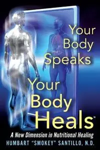 Speciale Aanbieding Your Body Speaks--Your Body Heals A New Dimension in Nutritional Healing - Humbart Smokey Santillo Nd - Libro in lingua inglese - Designs for Wellness Press -