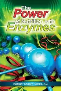 The Power of Nutrition with Enzymes - Humbart Smokey Santillo Nd - Libro in lingua inglese - Designs for Wellness Press - Actieprijs