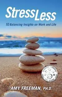 Stress Less 10 Balancing Insights on Work and Life - Amy L Freeman - Libro in lingua inglese - Daylight Press - Laatste Versie