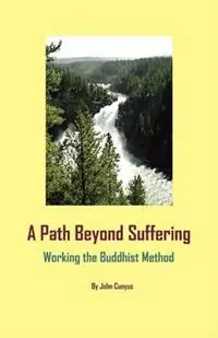 Finale Uitverkoop A Path Beyond Suffering Working the Buddhist Method - John Grady Cunyus - Libro in lingua inglese - Searchlight Press -