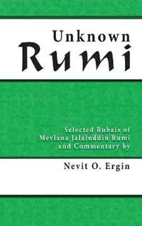 Unknown Rumi Selected Rubais of Mevlana Jalaluddin Rumi and Commentary by Nevit O. Ergin - Nevit Oguz Ergin - Libro in lingua inglese - Powerhouse Publishing - Snelle Levering