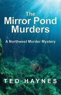 Seizoensaanbieding The Mirror Pond Murders A Northwest Murder Mystery - Ted Haynes - Libro in lingua inglese - Robleda Company, Publishers - Northwest Murder Mysteries