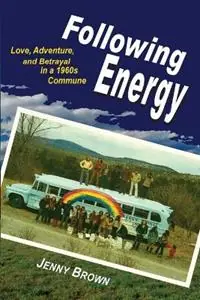Following Energy Love, Adventure, and Betrayal in a 1960s Commune - Jenny Brown - Libro in lingua inglese - Technion Books - Voordeelprijs