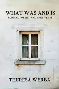 Aanbieding What Was and Is Formal Poetry and Free Verse - Theresa Werba - Libro in lingua inglese - Bardsinger Books -