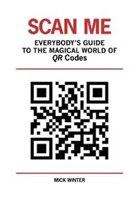 Tijdelijk Beschikbaar Scan Me - Everybody‘s Guide to the Magical World of Qr Codes - Mick Winter - Libro in lingua inglese - Westsong Publishing -