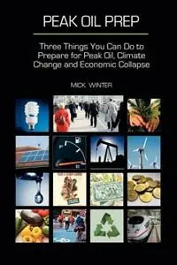 Direct Beschikbaar Peak Oil Prep Prepare for Peak Oil, Climate Change and Economic Collapse - Mick Winter - Libro in lingua inglese - Westsong Publishing -
