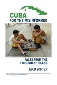Cuba for the Misinformed Facts from the Forbidden Island - Mick Winter - Libro in lingua inglese - Westsong Publishing - Actieprijs