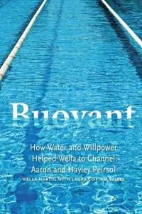 Express Levering Buoyant How Water and Willpower Helped Wella to Channel Aaron and Hayley Peirsol - Laura Cottam Sajbel - Wella Hartig - Libro in lingua inglese - Red Wheelbarrow Press, Inc. -