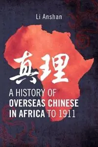 A History of Overseas Chinese in Africa to 1911 - Li Anshan - Libro in lingua inglese - Diasporic Africa Press - Actieprijs