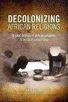 Nu Kopen Decolonizing African Religion A Short History of African Religions in Western Scholarship - Okot p‘Bitek - Libro in lingua inglese - Diasporic Africa Press -