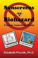 Sunscreens - Biohazard Treat As Hazardous Waste - Elizabeth Plourde - Libro in lingua inglese - New Voice Publications - Breaking Away from the Mass Consciousness Gereduceerde Prijs