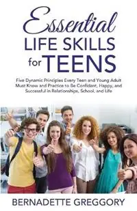 Nu Kopen Essential Life Skills for Teens - Bernadette Greggory - Libro in lingua inglese - Only the Good Stuff LLC -