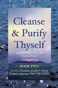 Cleanse & Purify Thyself, Book 2 Secrets of Radiant Health & Energy - Richard Anderson - Libro in lingua inglese - Christobe Publishig - Nu Kopen