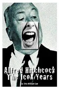 Weekendaanbieding Alfred Hitchcock The Icon Years - John William Law - Libro in lingua inglese - Aplomb Publishing -