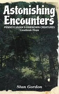 Astonishing Encounters Pennsylvania‘s Unknown Creatures, Casebook 3 - Stan Gordon - Libro in lingua inglese - Stan Gordon Productions - Casebook Aanbieding
