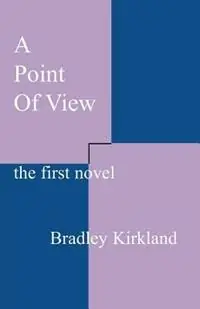 Tijdelijk Beschikbaar A Point of View The First Novel - Bradley Kirkland - Libro in lingua inglese - iUniverse.com -
