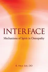 Superprijs Interface Mechanisms of Spirit in Osteopathy - R Paul Lee - Libro in lingua inglese - Stillness Press, LLC -