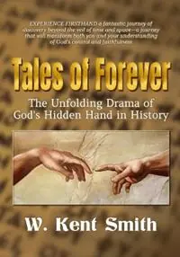 Tales of Forever The Unfolding Drama of God‘s Hidden Hand in History - W Kent Smith - Libro in lingua inglese - Lodestar Cinema Creations - Lage Prijs