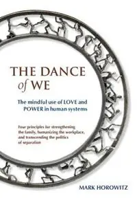 The Dance of We The Mindful Use of Love and Power in Human Systems - Mark Horowitz - Libro in lingua inglese - Synthesis Center Inc. - Direct Beschikbaar
