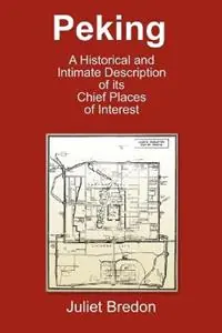 Finale Uitverkoop Peking - A Historical and Intimate Description Of Its Chief Places Of Interest - Juliet Bredon - Libro in lingua inglese - Soul Care Publishing -