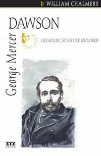 Flitsaanbieding George Mercer Dawson Geologist, Scientist, Explorer - William Chalmers - Libro in lingua inglese - XYZ Publishing -