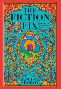 Laatste Versie The Fiction Fix Stories that Heal, Empower & Transform Us - Louisa Nedkov - Libro in lingua inglese - Shamrock Heart Press -