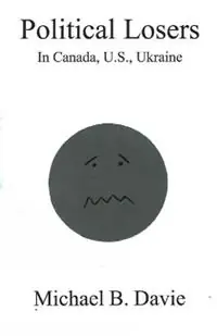 Political Losers in Canada, US, Ukraine - Michael B Davie - Libro in lingua inglese - Manor House Publishing Inc - Koop Vandaag