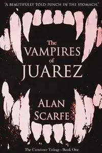 Koop Online The Vampires of Juarez - Alan Scarfe - Libro in lingua inglese - Smart House Books - Carnivore Trilogy
