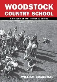 Laatste Versie WCS - Woodstock Country School A History of Institutional Denial (Revised Edition) - William Boardman - Libro in lingua inglese - Yorkland Publishing -