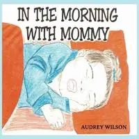 Must-Have In The Morning With Mommy - Audrey Wilson - Libro in lingua inglese - Carter Books Publication -
