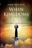 When Kingdoms Fall A Novel About the Fall of Lucifer - Elaine Penn - Libro in lingua inglese - Kingdom Life Purpose Publishing - Seizoensaanbieding
