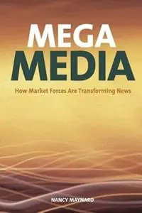 Mega Media How Market Forces are Transforming News - Nancy Maynard - Libro in lingua inglese - Trafford Publishing - Hete Deal
