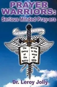 Prayer Warriors Serious Minded Pray-ers - Leroy Jolly - Libro in lingua inglese - PriorityONE Publications - Favoriet