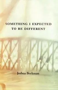 Something I Expected to Be Different - Joshua Beckman - Libro in lingua inglese - Wave Books - Direct Beschikbaar